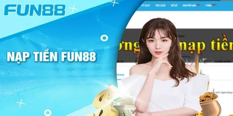 Nạp tiền Fun88 là gì