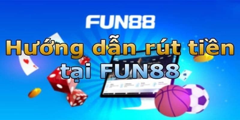 Rút tiền Fun88 bí kíp chơi